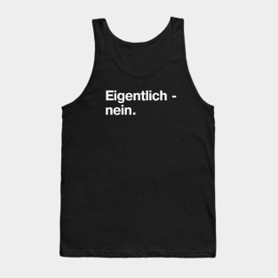 Eigentlich - nein. (German / Deutsch) Tank Top